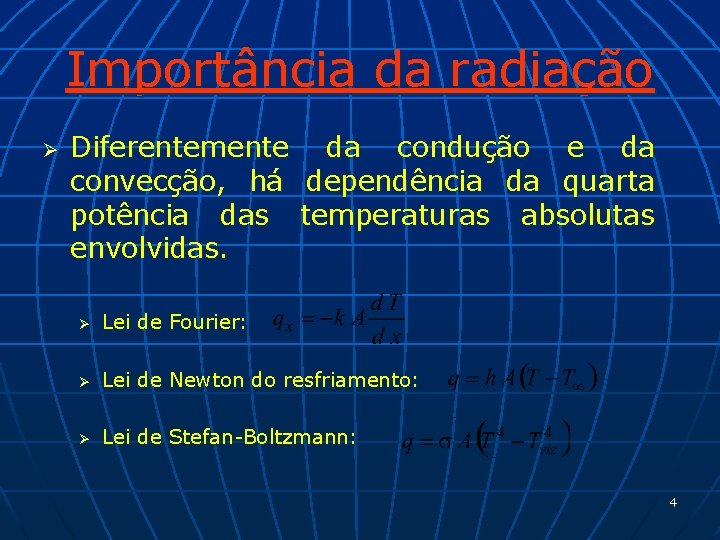 Importância da radiação Ø Diferentemente da condução e da convecção, há dependência da quarta