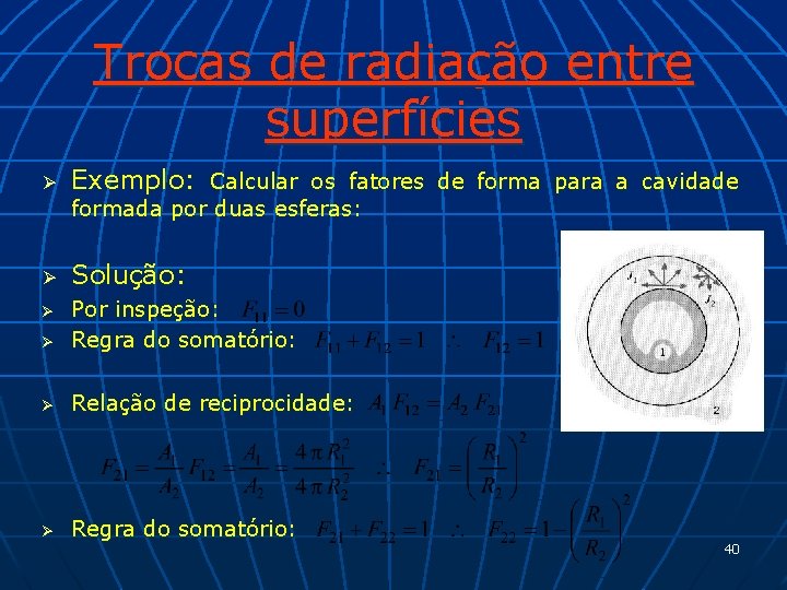 Trocas de radiação entre superfícies Ø Exemplo: Calcular os fatores de forma para a