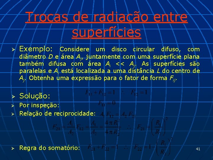 Trocas de radiação entre superfícies Ø Exemplo: Considere um disco circular difuso, com diâmetro