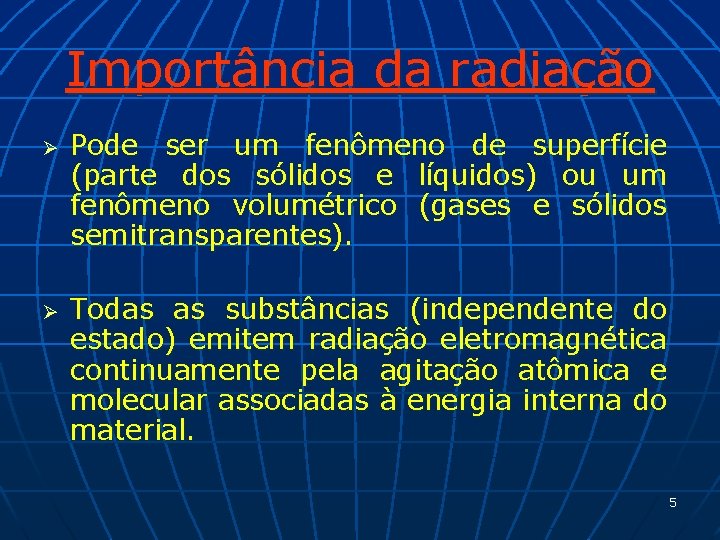 Importância da radiação Ø Ø Pode ser um fenômeno de superfície (parte dos sólidos