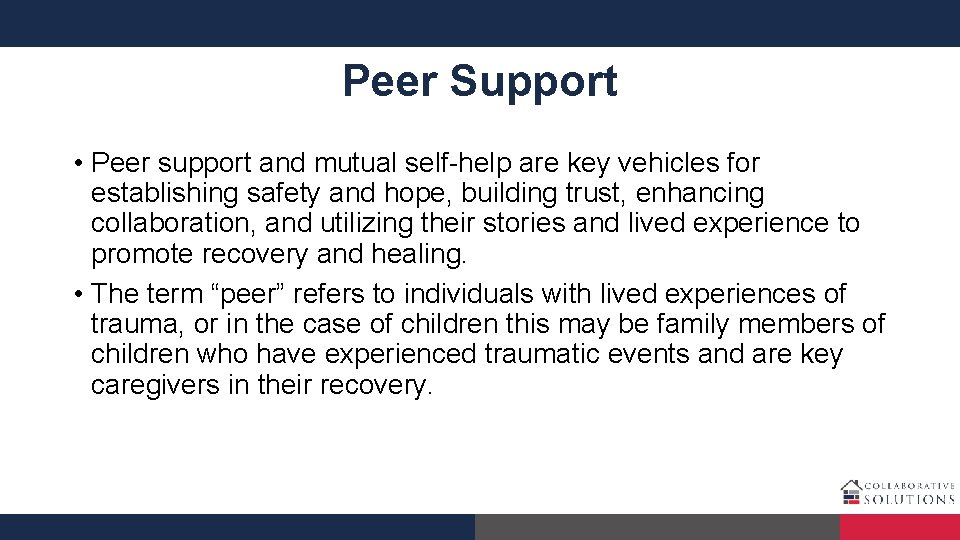 Peer Support • Peer support and mutual self-help are key vehicles for establishing safety