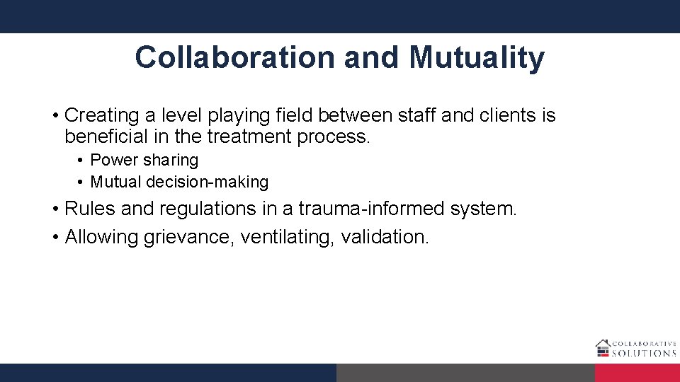 Collaboration and Mutuality • Creating a level playing field between staff and clients is