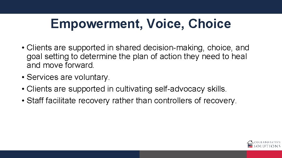 Empowerment, Voice, Choice • Clients are supported in shared decision-making, choice, and goal setting