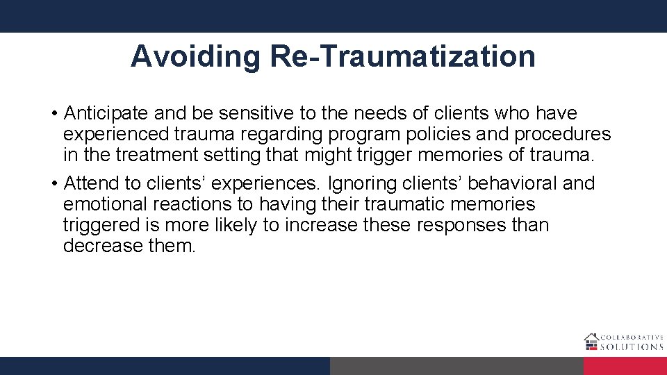 Avoiding Re-Traumatization • Anticipate and be sensitive to the needs of clients who have