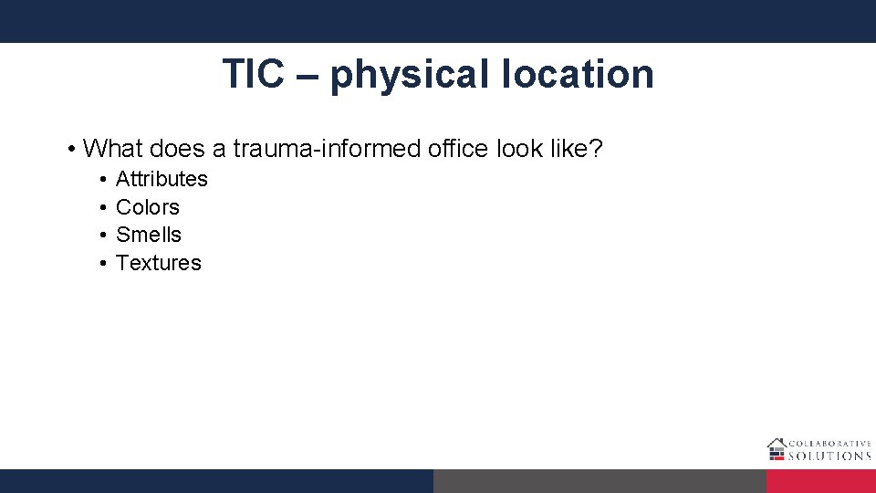 TIC – physical location • What does a trauma-informed office look like? • •