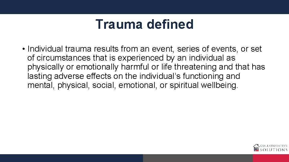 Trauma defined • Individual trauma results from an event, series of events, or set