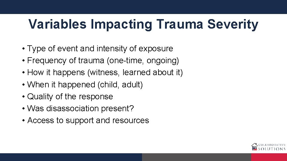 Variables Impacting Trauma Severity • Type of event and intensity of exposure • Frequency