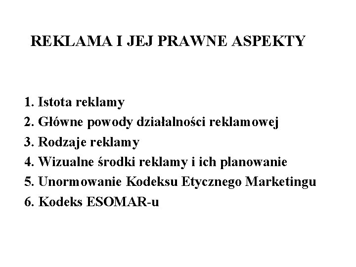 REKLAMA I JEJ PRAWNE ASPEKTY 1. Istota reklamy 2. Główne powody działalności reklamowej 3.