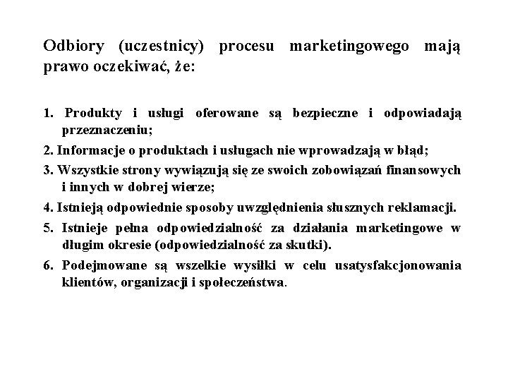 Odbiory (uczestnicy) procesu marketingowego mają prawo oczekiwać, że: 1. Produkty i usługi oferowane są