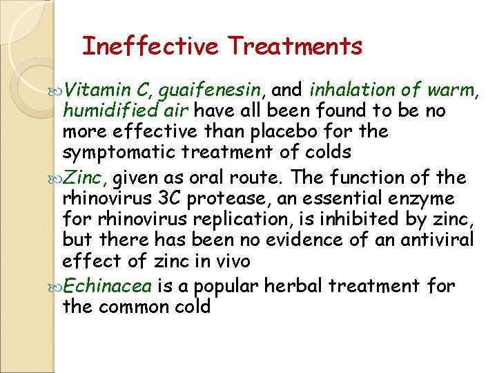 Ineffective Treatments Vitamin C, guaifenesin, and inhalation of warm, humidified air have all been
