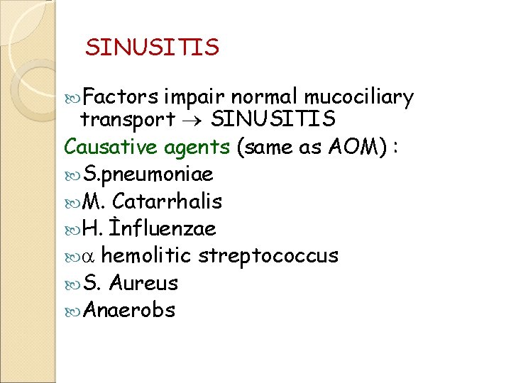 SINUSITIS Factors impair normal mucociliary transport SINUSITIS Causative agents (same as AOM) : S.