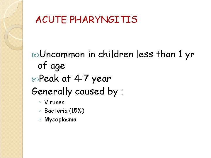 ACUTE PHARYNGITIS Uncommon in children less than 1 yr of age Peak at 4