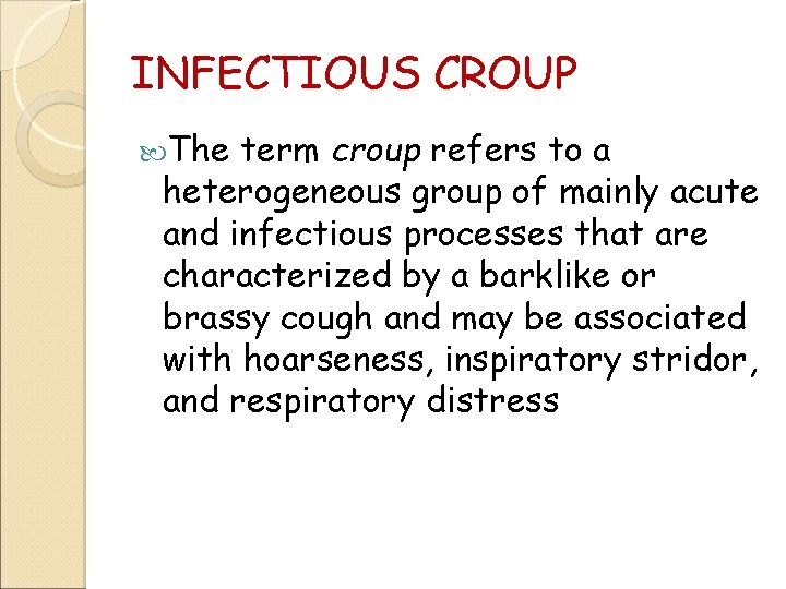 INFECTIOUS CROUP The term croup refers to a heterogeneous group of mainly acute and