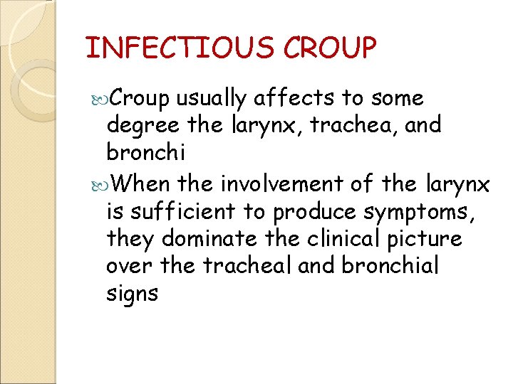 INFECTIOUS CROUP Croup usually affects to some degree the larynx, trachea, and bronchi When