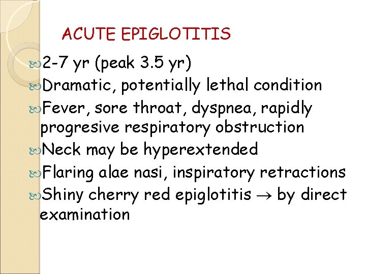 ACUTE EPIGLOTITIS 2 -7 yr (peak 3. 5 yr) Dramatic, potentially lethal condition Fever,