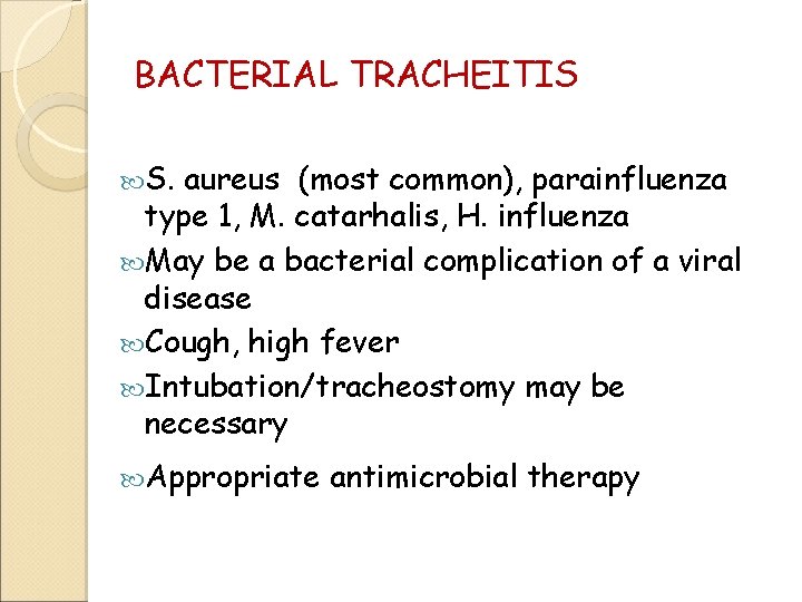 BACTERIAL TRACHEITIS S. aureus (most common), parainfluenza type 1, M. catarhalis, H. influenza May