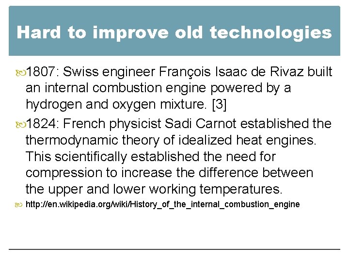 Hard to improve old technologies 1807: Swiss engineer François Isaac de Rivaz built an