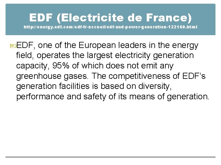 EDF (Electricite de France) http: //energy. edf. com/edf-fr-accueil/edf-and-power-generation-122160. html EDF, one of the European