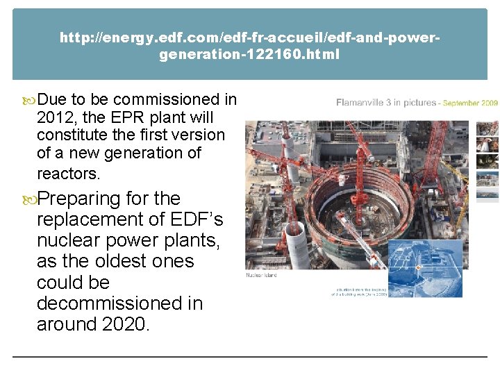 http: //energy. edf. com/edf-fr-accueil/edf-and-powergeneration-122160. html Due to be commissioned in 2012, the EPR plant