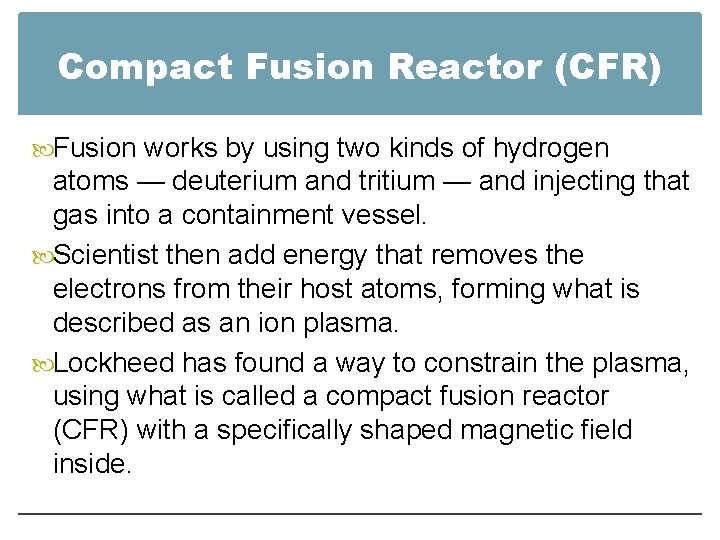 Compact Fusion Reactor (CFR) Fusion works by using two kinds of hydrogen atoms —