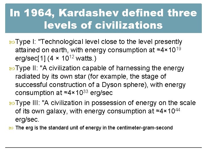 In 1964, Kardashev defined three levels of civilizations Type I: "Technological level close to
