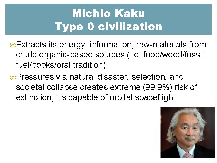 Michio Kaku Type 0 civilization Extracts its energy, information, raw-materials from crude organic-based sources