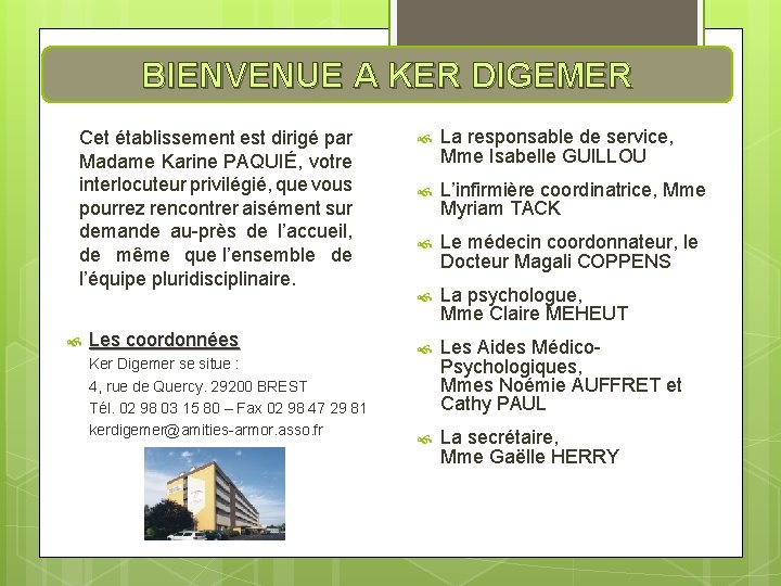 BIENVENUE A KER DIGEMER Cet établissement est dirigé par Madame Karine PAQUIÉ, votre interlocuteur