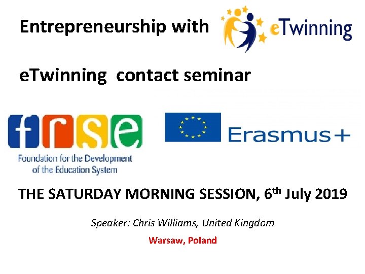  Entrepreneurship with e. Twinning contact seminar THE SATURDAY MORNING SESSION, 6 th July