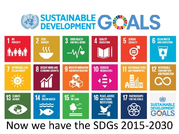 Now we have the SDGs 2015 -2030 