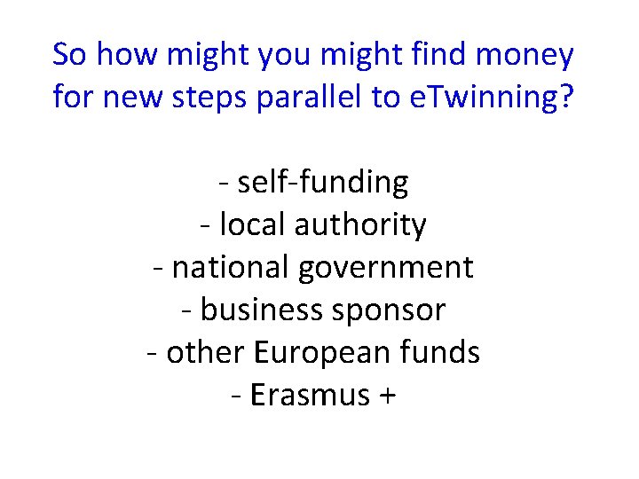 So how might you might find money for new steps parallel to e. Twinning?