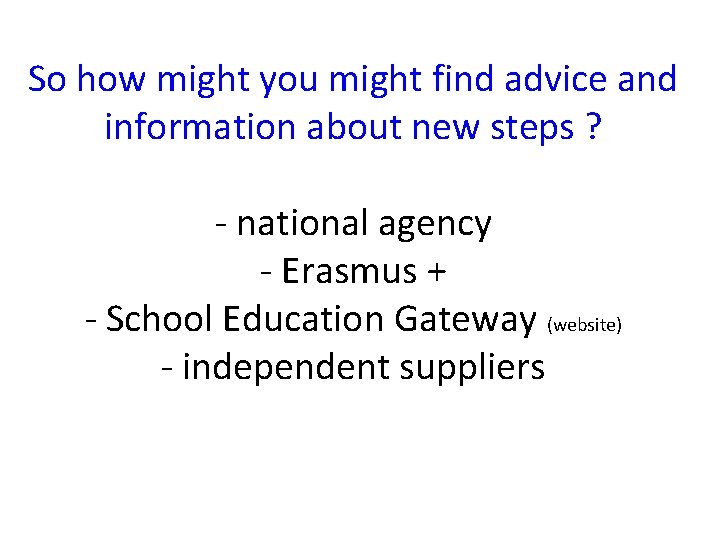 So how might you might find advice and information about new steps ? -