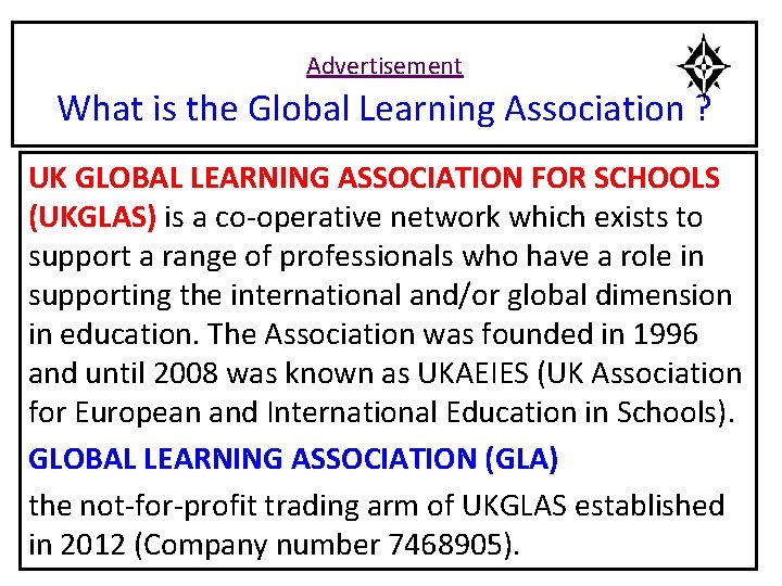 Advertisement What is the Global Learning Association ? UK GLOBAL LEARNING ASSOCIATION FOR SCHOOLS
