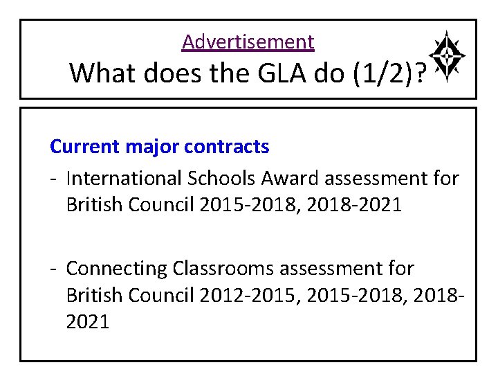 Advertisement What does the GLA do (1/2)? Current major contracts - International Schools Award