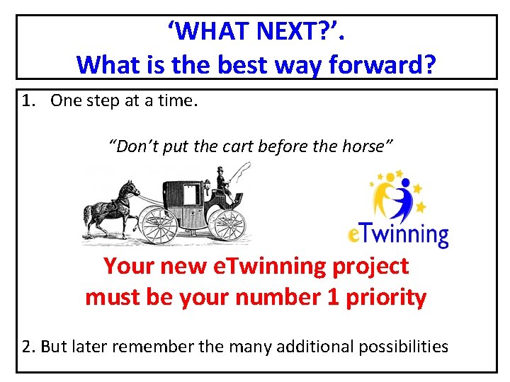 ‘WHAT NEXT? ’. What is the best way forward? 1. One step at a