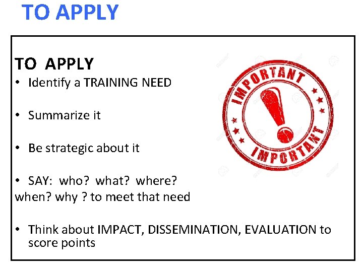 TO APPLY • Identify a TRAINING NEED • Summarize it • Be strategic about