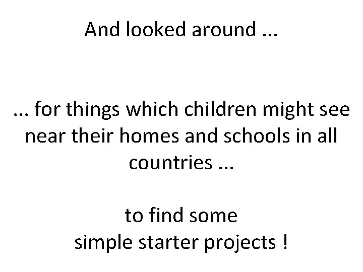 And looked around. . . for things which children might see near their homes