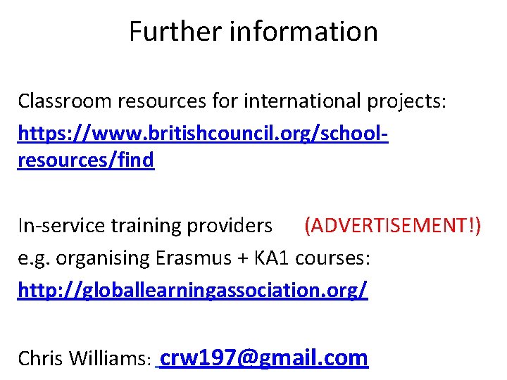 Further information Classroom resources for international projects: https: //www. britishcouncil. org/schoolresources/find In-service training providers