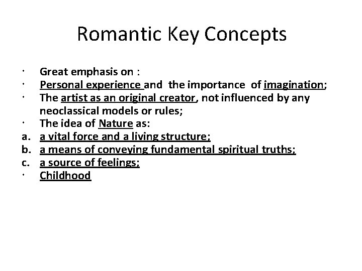 Romantic Key Concepts Great emphasis on : Personal experience and the importance of imagination;