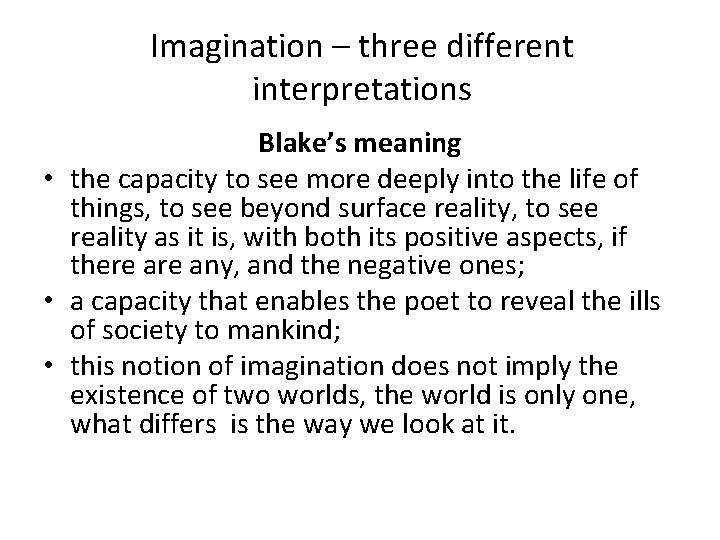 Imagination – three different interpretations Blake’s meaning • the capacity to see more deeply