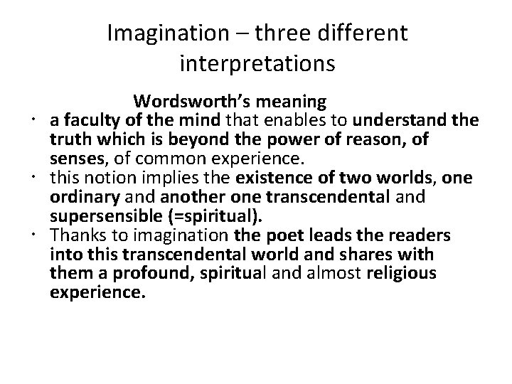 Imagination – three different interpretations Wordsworth’s meaning a faculty of the mind that enables