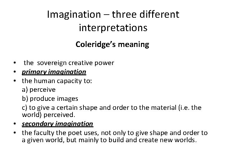 Imagination – three different interpretations Coleridge’s meaning • the sovereign creative power • primary