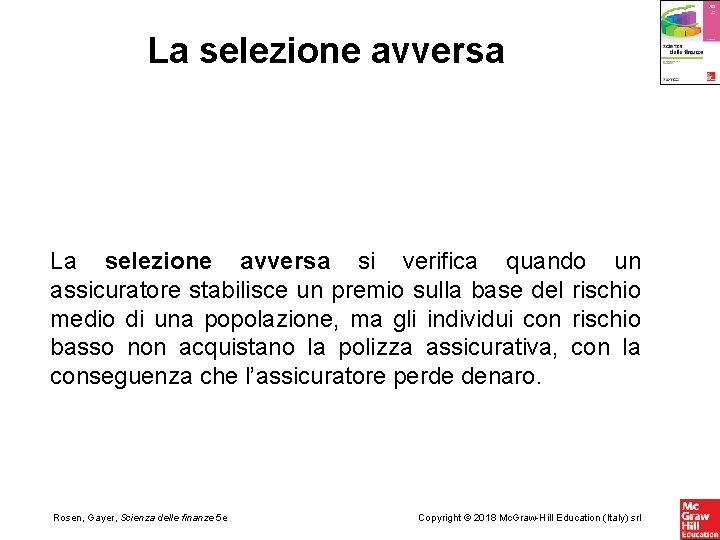 La selezione avversa si verifica quando un assicuratore stabilisce un premio sulla base del