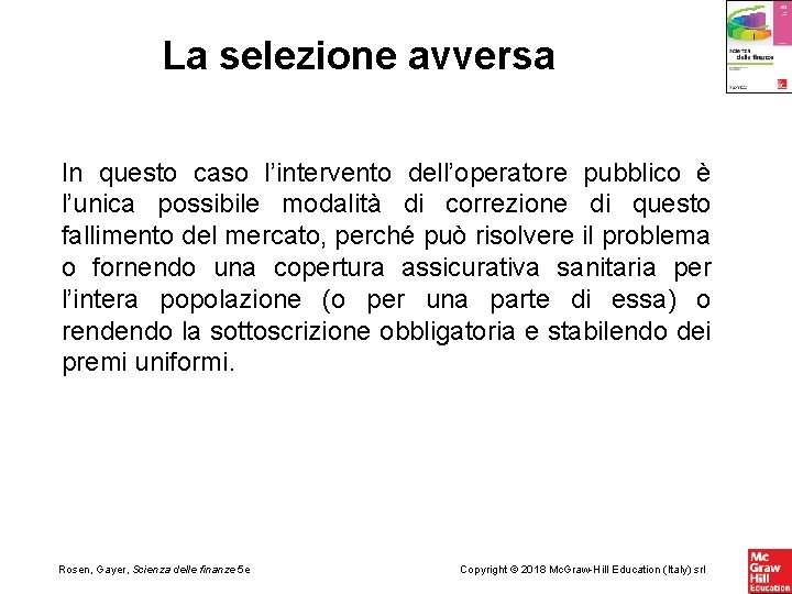 La selezione avversa In questo caso l’intervento dell’operatore pubblico è l’unica possibile modalità di