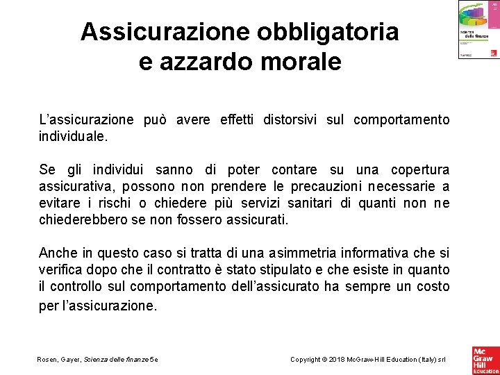 Assicurazione obbligatoria e azzardo morale L’assicurazione può avere effetti distorsivi sul comportamento individuale. Se