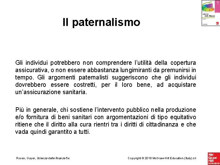 Il paternalismo Gli individui potrebbero non comprendere l’utilità della copertura assicurativa, o non essere