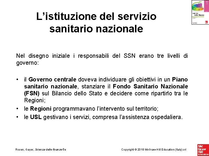 L’istituzione del servizio sanitario nazionale Nel disegno iniziale i responsabili del SSN erano tre