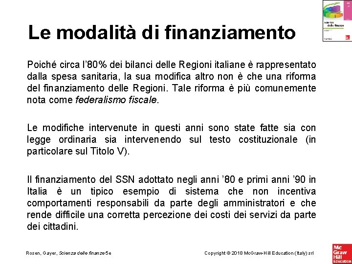 Le modalità di finanziamento Poiché circa l’ 80% dei bilanci delle Regioni italiane è