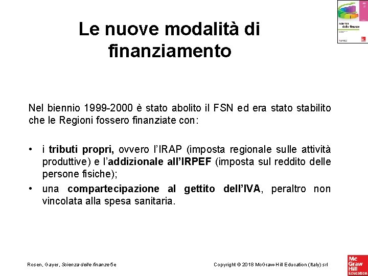 Le nuove modalità di finanziamento Nel biennio 1999 -2000 è stato abolito il FSN