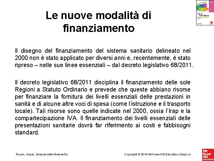 Le nuove modalità di finanziamento Il disegno del finanziamento del sistema sanitario delineato nel