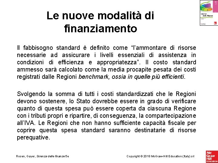 Le nuove modalità di finanziamento Il fabbisogno standard è definito come “l’ammontare di risorse